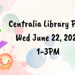 A colorful banner that says "Sumemr Fun Day - Centralia Library Park Wed June 22, 2022 1-3PM - Painting with Carrie Leigh, Games, Huge bubbles, Sidewalk chalk, refreshments, summer reading sign-ups"