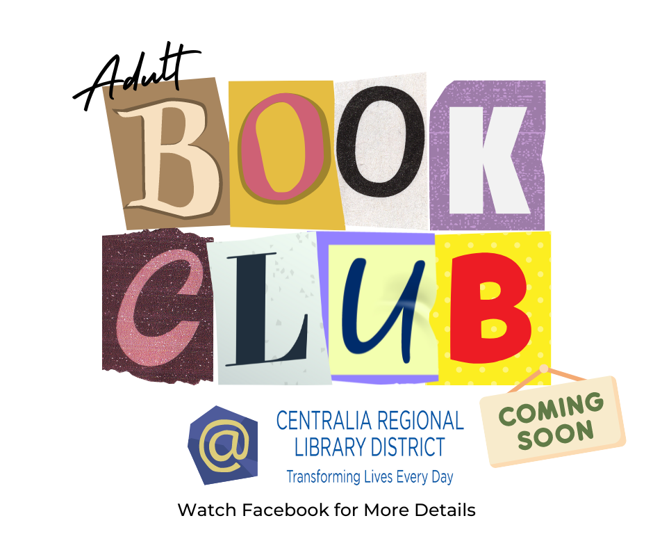 An image that reads "Adult Book Club Coming Soon @ Centralia Regional Library District - Watch Facebook for More Details"