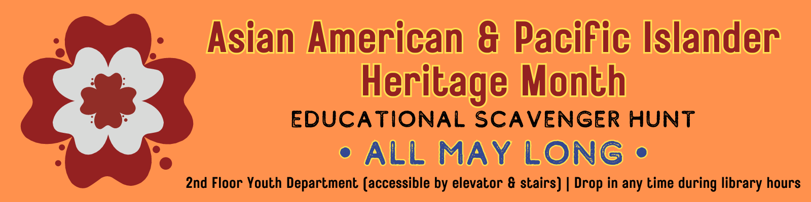 A banner for the Asian American and Pacific Islander Heritage Month Educational Scavenger hunt that everyone can do all May long. Click the banner for more details.