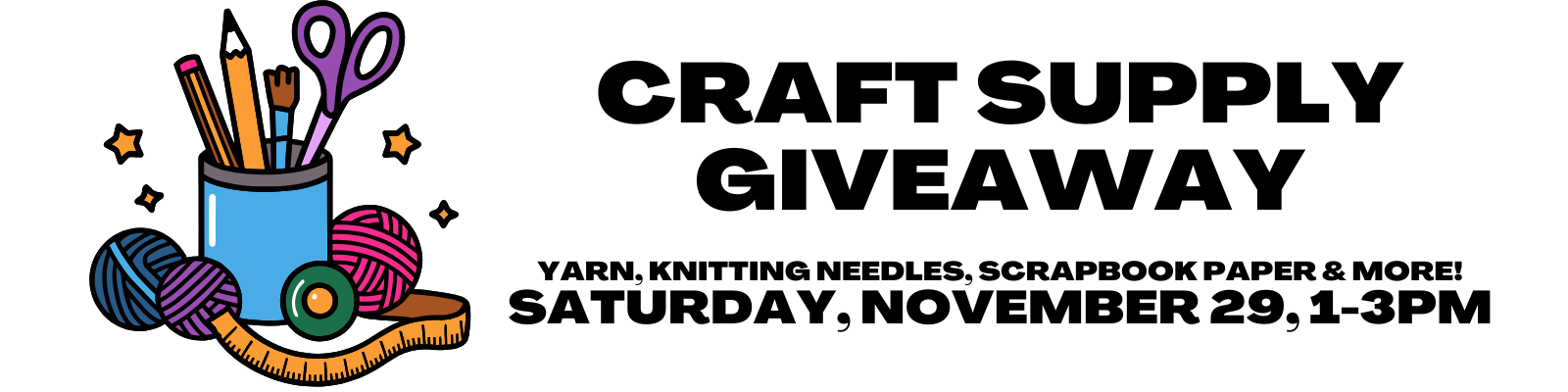 Craft Supply Giveaway: Yarn, knitting needles, scrapbook paper, and more on Saturday, November 29, 1-3pm.