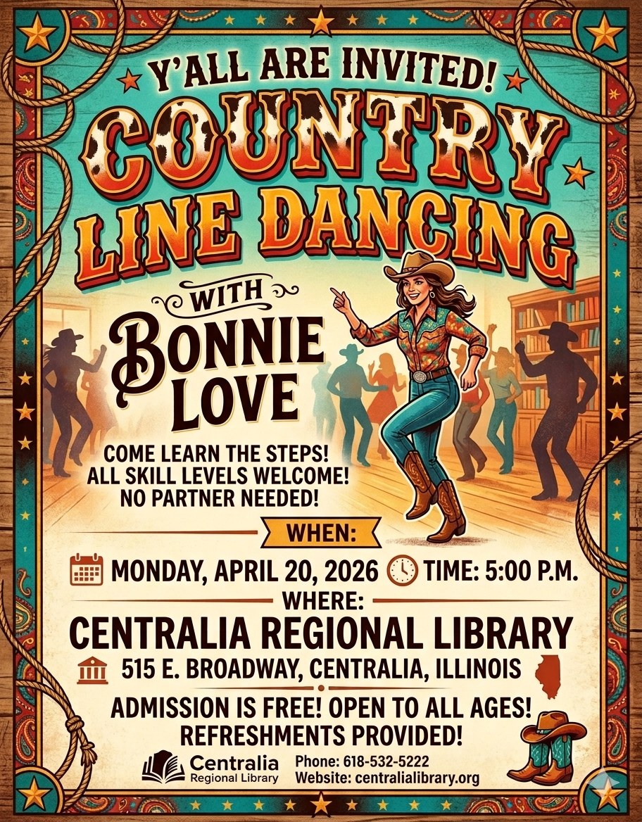 Y'all are invited! Country line dancing with Bonnie Love. Come learn the steps. All skill levels welcome. No partner needed. Monday, April 20, 2026 at 5pm. Admission is free and open to all ages. Refreshments provided.