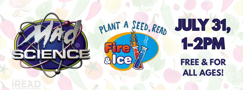Mad Science Fire and Ice: July 31, 1-2pm.