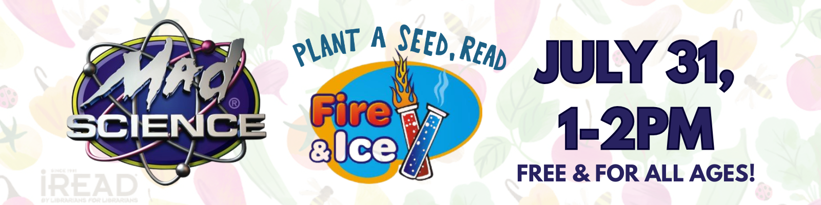 SRP2026 Mad Science Web Banner Mad Science for Plant a Seed Read: Fire and Ice on July 31, 1-2pm. Free and for all ages.